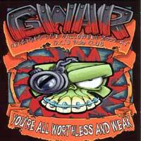 Gwar : You're All Worthless and Weak